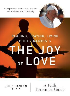 Reading, Praying, Living Pope Francis’s The Joy of Love