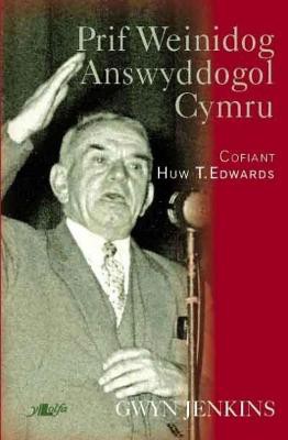 Prif Weinidog Answyddogol Cymru - Cofiant Huw T. Edwards