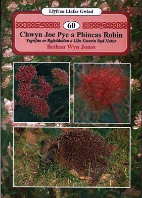Llyfrau Llafar Gwlad:60. Chwyn Joe Pye a Phincas Robin - Ysgrifau ar Ryfeddodau a Llên Gwerin Byd Natur