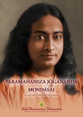 Paramahansza J�gananda mond�sai (Sayings of Paramahansa Yogananda--Hungarian)