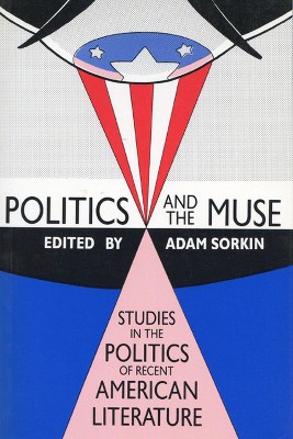 Politics and the Muse : Studies in the Politics of Recent American Literature