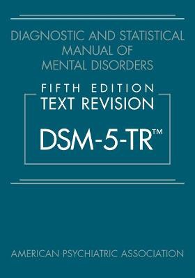 Diagnostic and Statistical Manual of Mental Disorders, Fifth Edition, Text Revision (DSM-5-TR®)