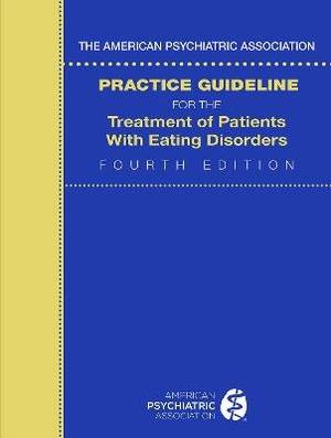 The American Psychiatric Association Practice Guideline For The Treatment Of Patients With Eating Disorders