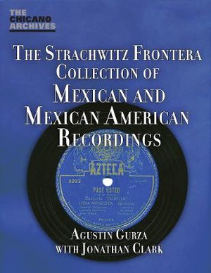 The Strachwitz Frontera Collection of Mexican and Mexican American Recordings