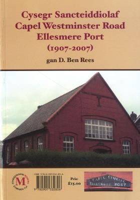 Cysegr Sancteiddiolaf Capel Westminster Road Ellesmere Port 1907-2007 / The Welsh Missionary Witness in Ellesmere Port 1907-2007