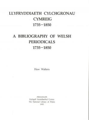 Llyfryddiaeth Cylchgronau Cymreig 1735-1850 / Bibliography of Welsh Periodicals 1735-1850, A