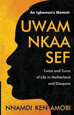 UWAM NKAA SEF An Igboman's Memoir
