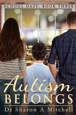 Autism Belongs: Book Three of the School Daze Series