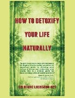 How to Detoxify Your Life Naturally