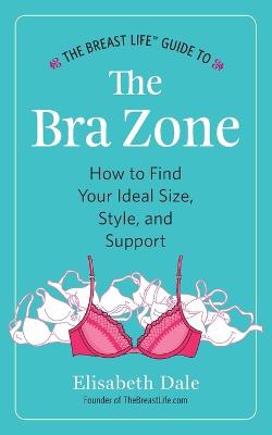 The Breast Life(TM) Guide to The Bra Zone
