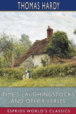 Time's Laughingstocks and Other Verses (Esprios Classics)