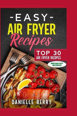 Easy Air Fryer Recipes: Top 30 Air Fryer Breakfast Recipes