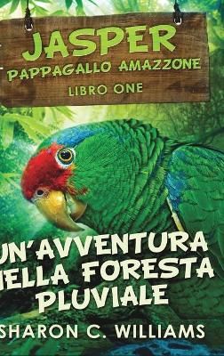 Un'avventura Nella Foresta Pluviale (jasper - Pappagallo Amazzone Vol. 1)