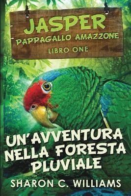 Un'avventura Nella Foresta Pluviale (jasper - Pappagallo Amazzone Vol. 1)