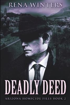 Deadly Deed (arizona Homicide Files Book 2)