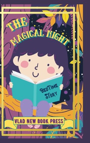 The Magical Night Bed Time Story: Awesome Picture Bedtime Story Funny, Fantasy, Easy to Read for Children