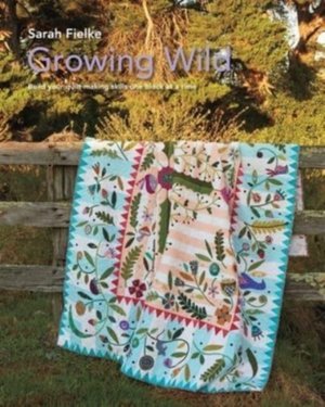 Growing Wild Quilt Pattern And Instructional Videos