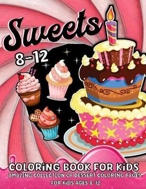 Rana O'Neil, E: Sweets Coloring Book for Kids Ages 8-12