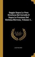 Saggio Sopra La Vera Struttura Del Cervello E Sopra Le Funzioni Del Sistema Nervoso, Volume 3...