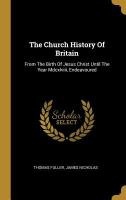 The Church History Of Britain: From The Birth Of Jesus Christ Until The Year Mdcxlviii, Endeavoured