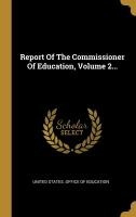 Report Of The Commissioner Of Education, Volume 2...
