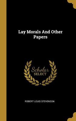 LAY MORALS & OTHER PAPERS