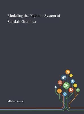 Modeling the P&#257;&#7751;inian System of Sanskrit Grammar