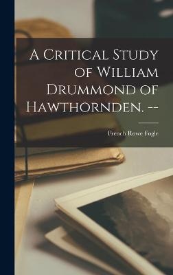 A Critical Study of William Drummond of Hawthornden. --