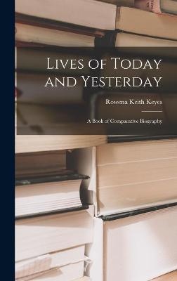 Lives of Today and Yesterday; a Book of Comparative Biography
