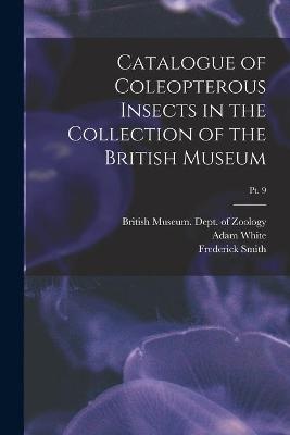 Catalogue of Coleopterous Insects in the Collection of the British Museum; pt. 9