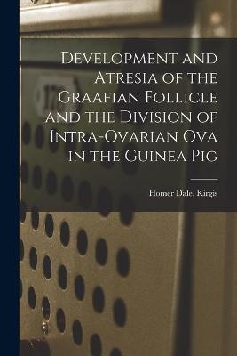 Development and Atresia of the Graafian Follicle and the Division of Intra-ovarian Ova in the Guinea Pig