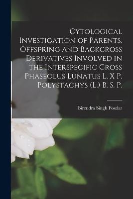 Cytological Investigation of Parents, Offspring and Backcross Derivatives Involved in the Interspecific Cross Phaseolus Lunatus L. X P. Polystachys (L