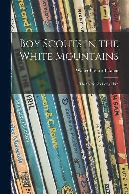 Boy Scouts in the White Mountains; the Story of a Long Hike