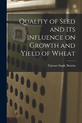 Quality of Seed and Its Influence on Growth and Yield of Wheat