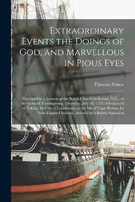 Extraordinary Events the Doings of God, and Marvellous in Pious Eyes