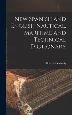 New Spanish and English Nautical, Maritime and Technical Dictionary