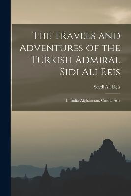 The Travels and Adventures of the Turkish Admiral Sidi Ali Reïs