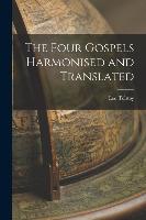 The Four Gospels Harmonised and Translated