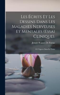 Les Écrits Et Les Dessins Dans Les Maladies Nerveuses Et Mentales (Essai Clinique).