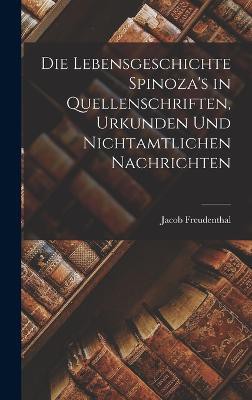 Die Lebensgeschichte Spinoza's in Quellenschriften, Urkunden und Nichtamtlichen Nachrichten