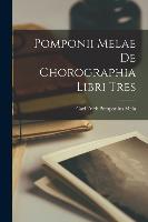 Pomponii Melae de Chorographia Libri Tres
