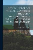 Official Report of the Exploration of the Queen Charlotte Islands for the Government of British Columbia