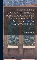 Historia De La Revolución Española, Desde La Guerra De La Independencia Á La Restauración En Sagunto, 1808-1874; Volume 3