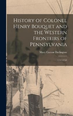 History of Colonel Henry Bouquet and the Western Fronteirs of Pennsylvania