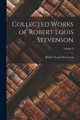 Collected Works of Robert Louis Stevenson; Volume 2