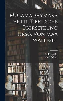 Mulamadhymakavrtti. Tibetische Übersetzung Hrsg. Von Max Walleser