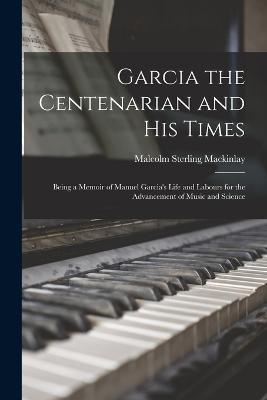 Garcia the Centenarian and His Times