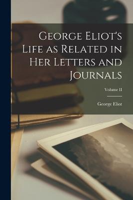 George Eliot's Life as Related in Her Letters and Journals; Volume II