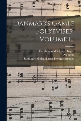 Danmarks Gamle Folkeviser, Volume 1...