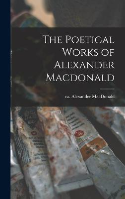 The Poetical Works of Alexander Macdonald